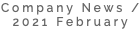 Company News / 2021 February